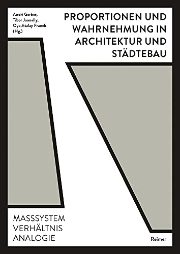 Proportionen und Wahrnehmung in Architektur und Städtebau: Maßsystem, Verhältnis, Analogie Proportionen und Wahrnehmung in Architektur und Städtebau: Maßsystem, Verhältnis, Analogie