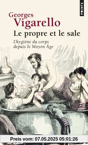 Propre Et Le Sale. L'Hygi'ne Du Corps Depuis Le Moyen GE(Le)