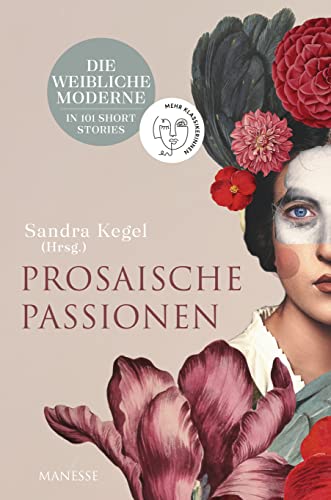 Prosaische Passionen: Die weibliche Moderne in 101 Short Stories - Übersetzungen aus 25 Weltsprachen Prosaische Passionen: Die weibliche Moderne in 101 Short Stories - Übersetzungen aus 25 Weltsprachen