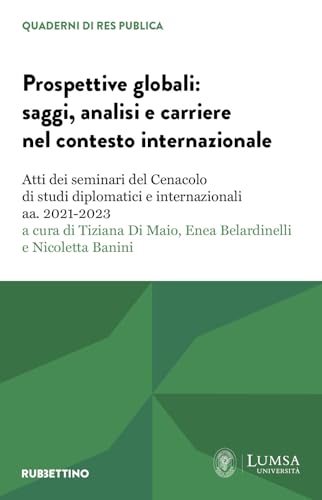 Prospettive globali: saggi, analisi e carriere nel contesto internazionale. Atti dei seminari del Cenacolo di studi diplomatici e internazionali aa. 2021-2023 (Res Publica) von Rubbettino
