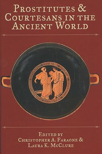 Prostitutes and Courtesans in the Ancient World (Wisconsin Studies in Classics)