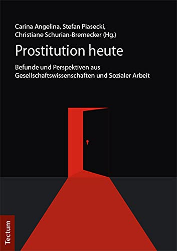 Prostitution heute: Befunde und Perspektiven aus Gesellschaftswissenschaften und Sozialer Arbeit von Tectum Verlag