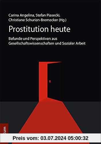 Prostitution heute: Befunde und Perspektiven aus Gesellschaftswissenschaften und Sozialer Arbeit