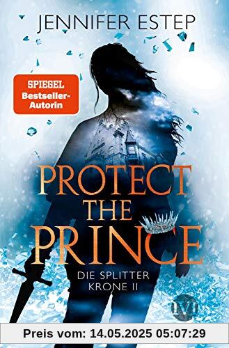 Protect the Prince (Die Splitterkrone 2): Die Splitterkrone 2