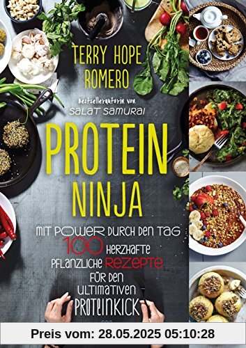 Protein Ninja: Mit Power durch den Tag - 100 herzhafte pflanzliche Rezpete für den ultimativen Proteinkick Protein Ninja: Mit Power durch den Tag - 100 herzhafte pflanzliche Rezpete für den ultimativen Proteinkick