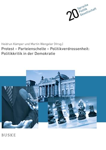 Protest - Parteienschelte - Politikverdrossenheit: Politikkritik in der Demokratie (Sprache – Politik – Gesellschaft)