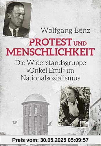 Protest und Menschlichkeit: Die Widerstandsgruppe »Onkel Emil« im Nationalsozialismus