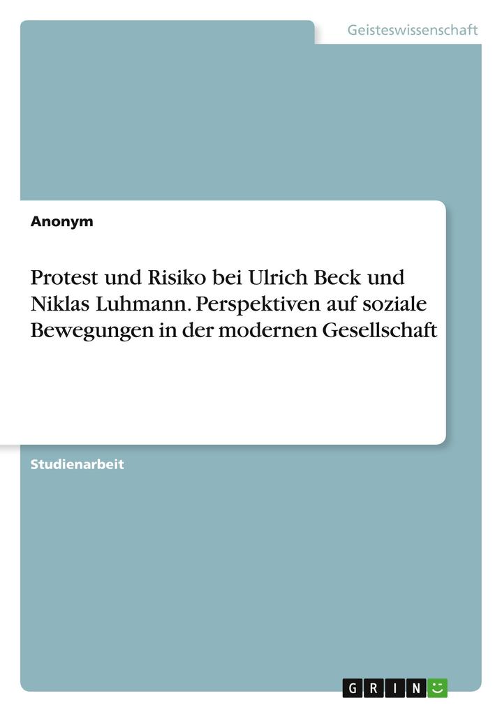 Protest und Risiko bei Ulrich Beck und Niklas Luhmann. Perspektiven auf soziale Bewegungen in der modernen Gesellschaft von GRIN Verlag