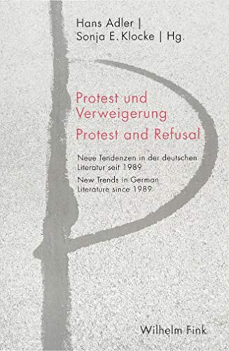 Protest und Verweigerung Protest and Refusal: Neue Tendenzen in der deutschen Literatur seit 1989 New Trends in German Literature since 1989