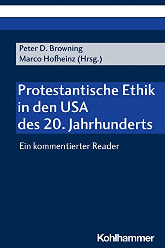 Protestantische Ethik in den USA des 20. Jahrhunderts: Ein kommentierter Reader Protestantische Ethik in den USA des 20. Jahrhunderts: Ein kommentierter Reader von Kohlhammer
