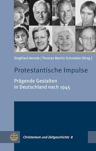 Protestantische Impulse: Prägende Gestalten in Deutschland nach 1945 (Christentum und Zeitgeschichte (CuZ))