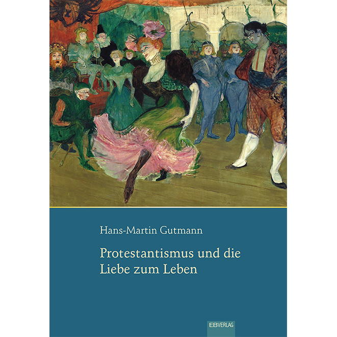 Protestantismus und die Liebe zum Leben von EB-Verlag