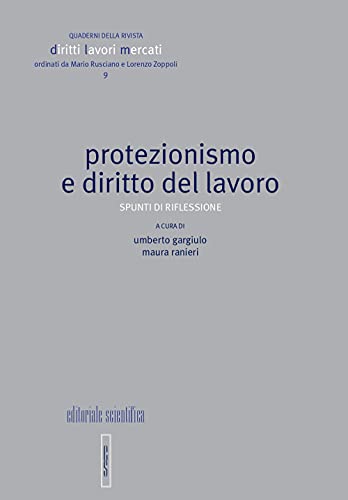 Protezionismo e diritto del lavoro (Quaderni Rivista Diritto Lavori Mercati) von Editoriale Scientifica