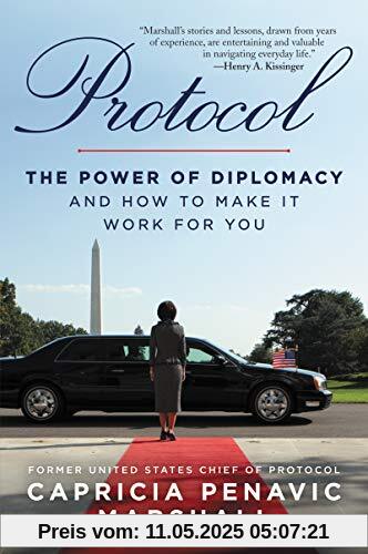 Protocol: The Power of Diplomacy and How to Make it Work for you. Protocol: The Power of Diplomacy and How to Make it Work for you.