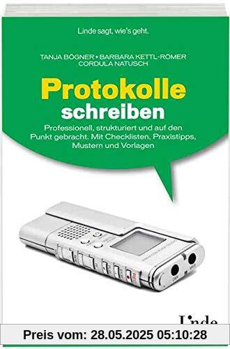 Protokolle schreiben: Professionell, strukturiert und auf den Punkt gebracht. Mit Checklisten, Praxistipps, Mustern und Vorlagen Protokolle schreiben: Professionell, strukturiert und auf den Punkt gebracht. Mit Checklisten, Praxistipps, Mustern und Vorlagen