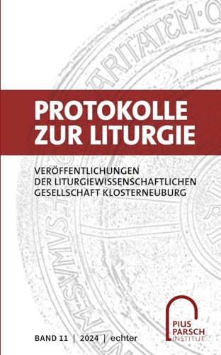 Protokolle zur Liturgie: Veröffentlichungen der Liturgiewissenschaftlichen Gesellschaft Klosterneuburg, Band 11 | 2023/2024 von Echter Verlag GmbH