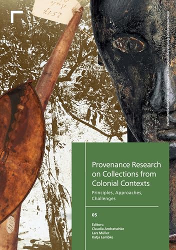 Provenance Research on Collections from Colonial Contexts: Principles, Approaches, Challenges (Veröffentlichungen des Netzwerks Provenienzforschung in Niedersachsen)