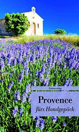 Provence fürs Handgepäck: Geschichten und Berichte - Ein Kulturkompass (Bücher fürs Handgepäck) von Unionsverlag
