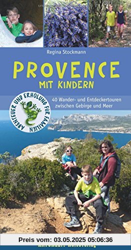 Provence mit Kindern: 40 Wander- und Entdeckertouren zwischen Gebirge und Meer (Abenteuer und Erholung für Familien)