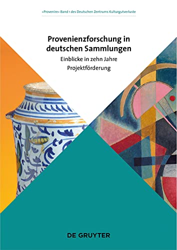 Provenienzforschung in deutschen Sammlungen: Einblicke in zehn Jahre Projektförderung (Provenire, 1) von de Gruyter