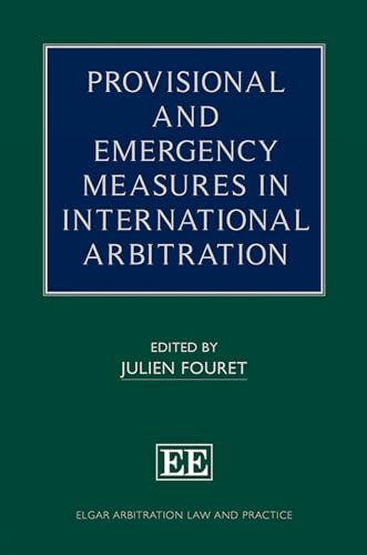 Provisional and Emergency Measures in International Arbitration (Elgar Arbitration Law and Practice)