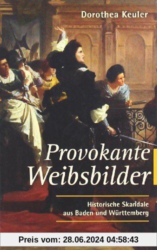 Provokante Weibsbilder: Historische Skandale aus Baden und Württemberg