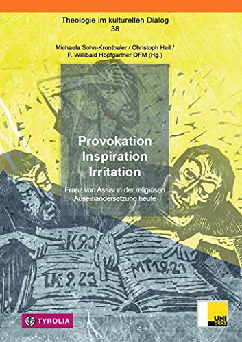 Provokation - Inspiration - Irritation: Franz von Assisi in der religiösen Auseinandersetzung heute (Theologie im kulturellen Dialog, Band 38)