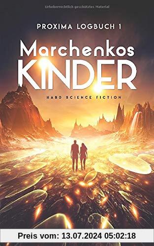 Proxima-Logbuch 1: Marchenkos Kinder: Hard Science Fiction (Proxima-Logbücher, Band 1)