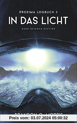 Proxima-Logbuch 3: In das Licht: Hard Science Fiction (Proxima-Logbücher, Band 3)
