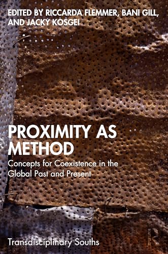 Proximity as Method: Concepts for Coexistence in the Global Past and Present (Transdisciplinary Souths) von Routledge India