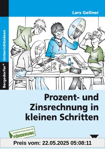 Prozent- und Zinsrechnung in kleinen Schritten: 7. bis 9. Klasse Prozent- und Zinsrechnung in kleinen Schritten: 7. bis 9. Klasse