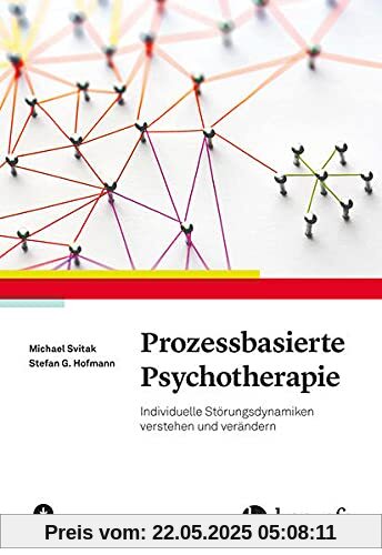 Prozessbasierte Psychotherapie: Individuelle Störungsdynamiken verstehen und verändern Prozessbasierte Psychotherapie: Individuelle Störungsdynamiken verstehen und verändern