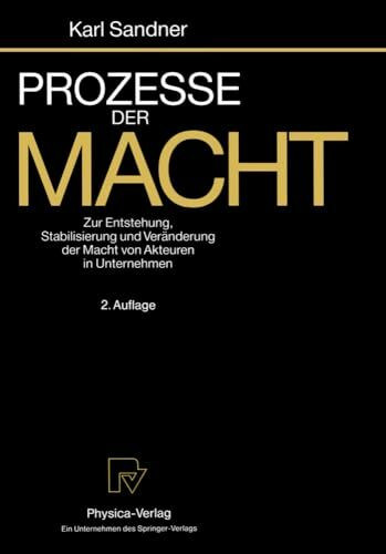 Prozesse der Macht. Zur Entstehung, Stabilisierung und Veränderung der Macht von Akteuren in U...