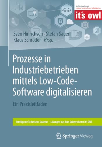Prozesse in Industriebetrieben mittels Low-Code-Software digitalisieren: Ein Praxisleitfaden (Intelligente Technische Systeme – Lösungen aus dem Spitzencluster it’s OWL)