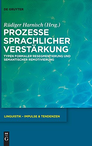 Prozesse sprachlicher Verstärkung: Typen formaler Resegmentierung und semantischer Remotivierung (Linguistik – Impulse & Tendenzen, Band 37) von De Gruyter