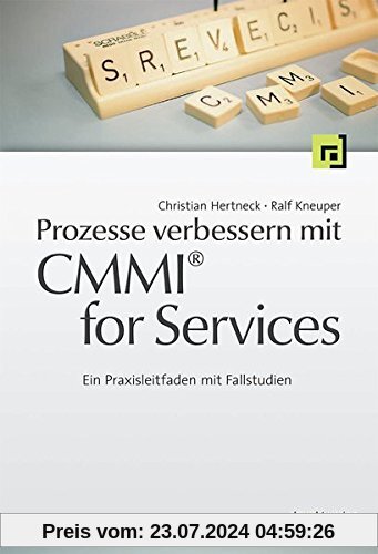 Prozesse verbessern mit CMMI® for Services: Ein Praxisleitfaden mit Fallstudien