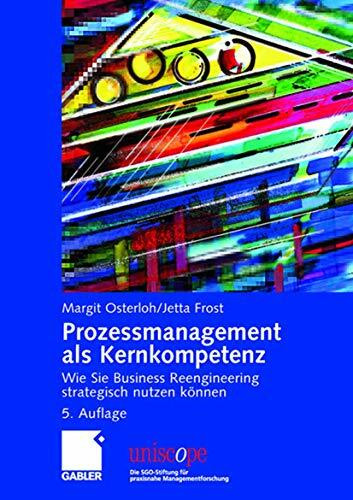 Prozessmanagement als Kernkompetenz: Wie Sie Business Reengineering strategisch nutzen können ...
