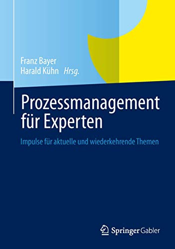 Prozessmanagement für Experten: Impulse für aktuelle und wiederkehrende Themen von Springer Gabler