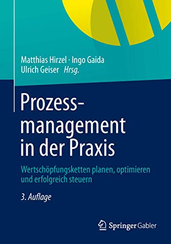 Prozessmanagement in der Praxis: Wertschöpfungsketten planen, optimieren und erfolgreich steuern von Gabler Verlag