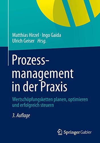 Prozessmanagement in der Praxis: Wertschöpfungsketten planen, optimieren und erfolgreich steuern Prozessmanagement in der Praxis: Wertschöpfungsketten planen, optimieren und erfolgreich steuern