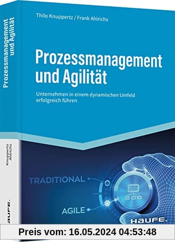 Prozessmanagement und Agilität: Unternehmen in einem dynamischen Umfeld erfolgreich führen (Haufe Fachbuch)