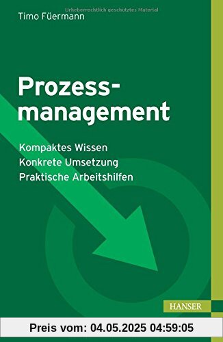 Prozessmanagement: - Kompaktes Wissen - Konkrete Umsetzung - Praktische Arbeitshilfen