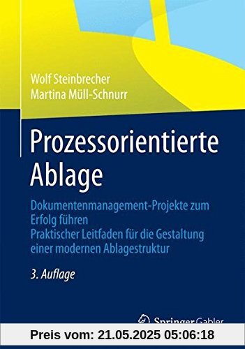 Prozessorientierte Ablage: Dokumentenmanagement-Projekte zum Erfolg führen. Praktischer Leitfaden für die Gestaltung einer modernen Ablagestruktur