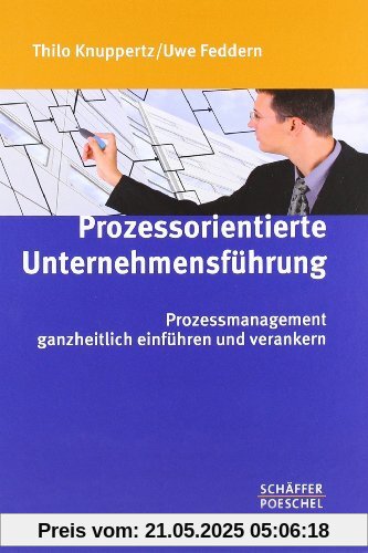 Prozessorientierte Unternehmensführung: Prozessmanagement ganzheitlich einführen und verankern Prozessorientierte Unternehmensführung: Prozessmanagement ganzheitlich einführen und verankern