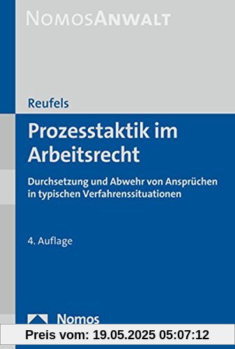 Prozesstaktik im Arbeitsrecht: Durchsetzung und Abwehr von Ansprüchen in typischen Verfahrenssituationen Prozesstaktik im Arbeitsrecht: Durchsetzung und Abwehr von Ansprüchen in typischen Verfahrenssituationen