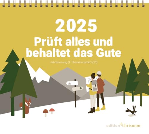 Prüft alles und behaltet das Gute! Tischkalender: Der Monatskalender zur Jahreslosung 2024. Kurzgeschichten, Gedanken, Gebete. Christlicher Kalender zum Aufstellen mit Spiralbindung von edition chrismon