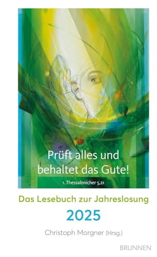 Prüft alles und behaltet das Gute!: Das Lesebuch zur Jahreslosung 2025. Spannende Geschichten, inspirierende Gedanken, berührende Erlebnisse von ... Mit Kunstmotiv von Eberhard Münch. von Brunnen-Verlag GmbH
