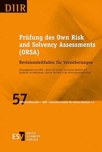 Prüfung des Own Risk and Solvency Assessments (ORSA): Revisionsleitfaden für Versicherungen (DIIR-Schriftenreihe, Band 57) von Erich Schmidt Verlag GmbH & Co