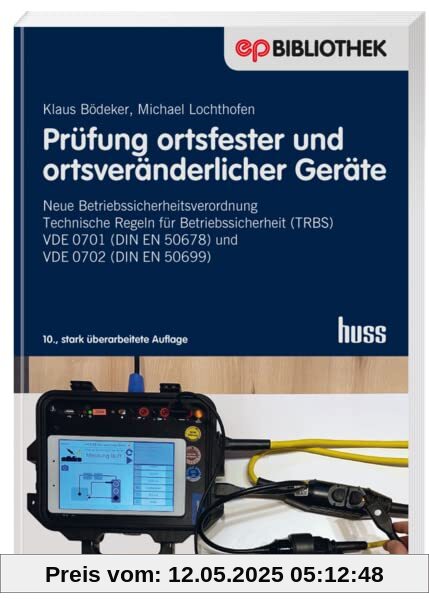 Prüfung ortsfester und ortsveränderlicher Geräte: Neue Betriebssicherheitsverordnung - Technische Regeln für Betriebssicherheit (TRBS) - VDE 0701 (DIN ... (DIN EN 50699 (Elektropraktiker-Bibliothek)