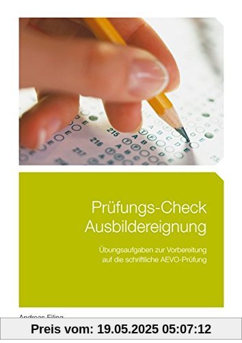 Prüfungs-Check Ausbildereignung: Übungsaufgaben zur Vorbereitung auf die schriftliche AEVO-Prüfung